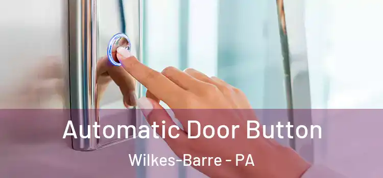 Automatic Door Button Wilkes-Barre - PA