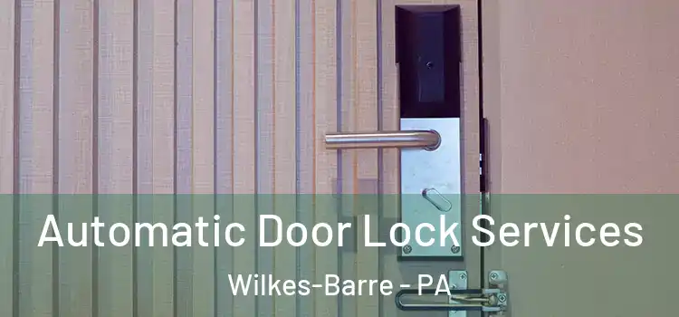 Automatic Door Lock Services Wilkes-Barre - PA