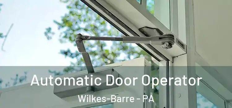 Automatic Door Operator Wilkes-Barre - PA