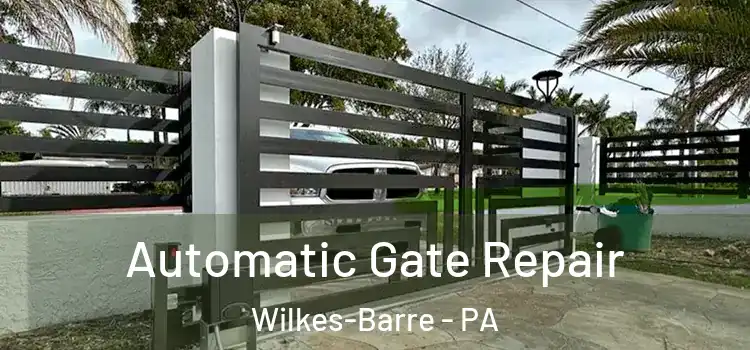 Automatic Gate Repair Wilkes-Barre - PA