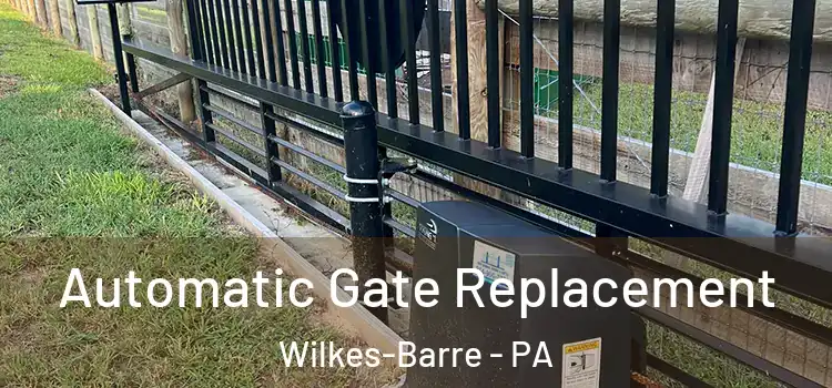 Automatic Gate Replacement Wilkes-Barre - PA