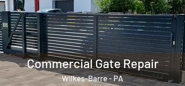 Commercial Gate Repair Wilkes-Barre - PA