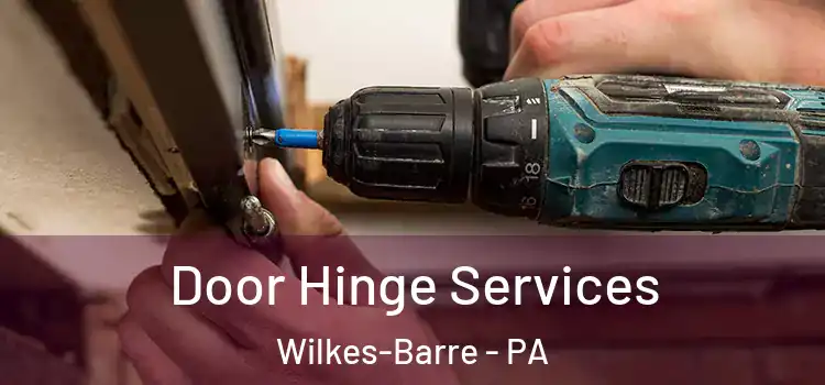Door Hinge Services Wilkes-Barre - PA