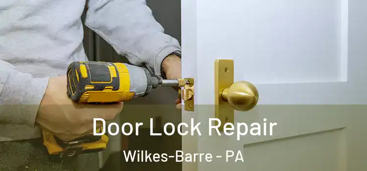 Door Lock Repair Wilkes-Barre - PA