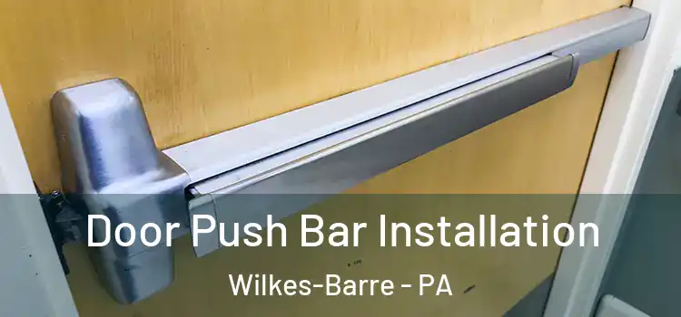 Door Push Bar Installation Wilkes-Barre - PA