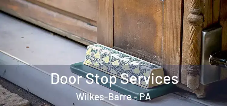 Door Stop Services Wilkes-Barre - PA