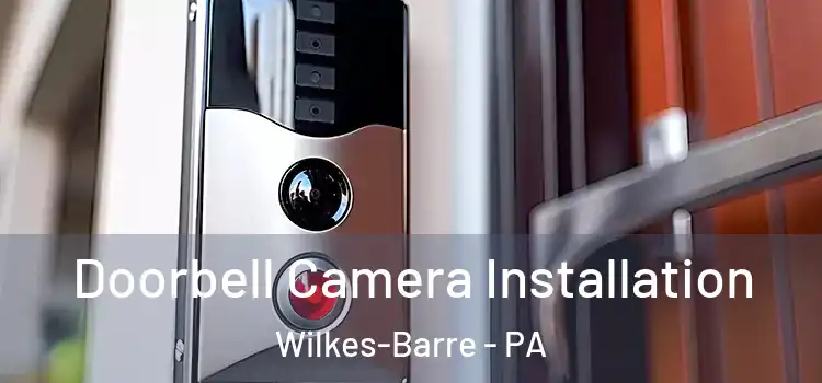  Doorbell Camera Installation Wilkes-Barre - PA