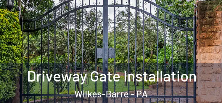  Driveway Gate Installation Wilkes-Barre - PA