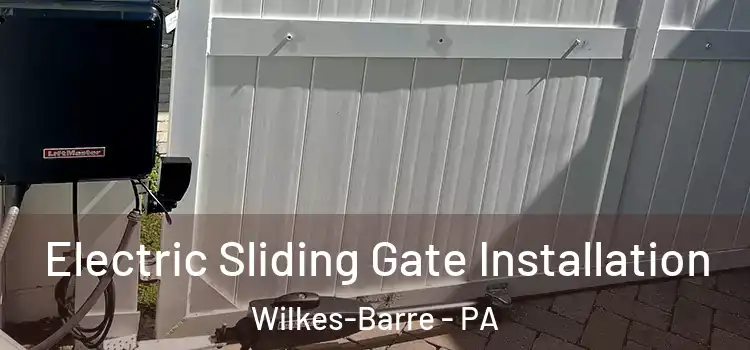 Electric Sliding Gate Installation Wilkes-Barre - PA