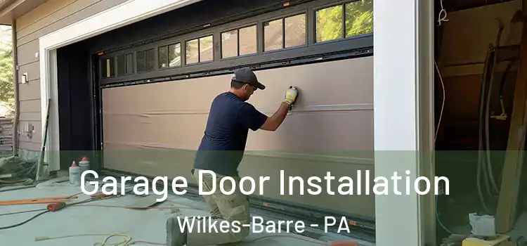  Garage Door Installation Wilkes-Barre - PA