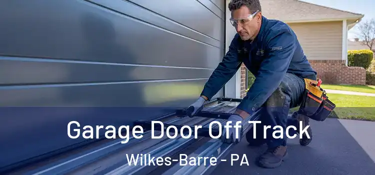  Garage Door Off Track Wilkes-Barre - PA