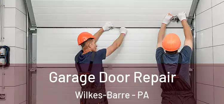 Garage Door Repair Wilkes-Barre - PA