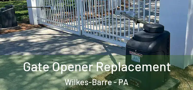 Gate Opener Replacement Wilkes-Barre - PA