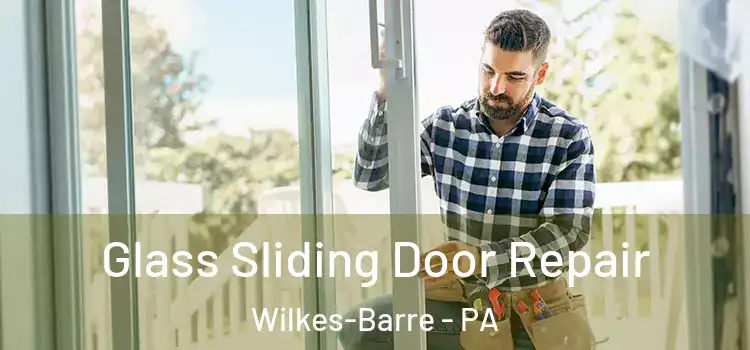  Glass Sliding Door Repair Wilkes-Barre - PA