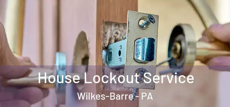House Lockout Service Wilkes-Barre - PA