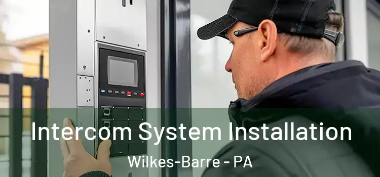 Intercom System Installation Wilkes-Barre - PA