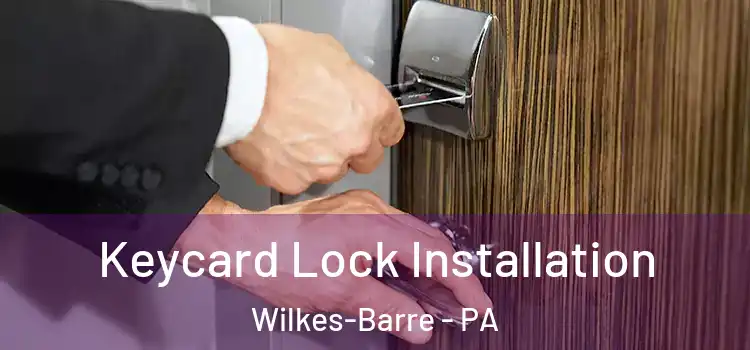  Keycard Lock Installation Wilkes-Barre - PA