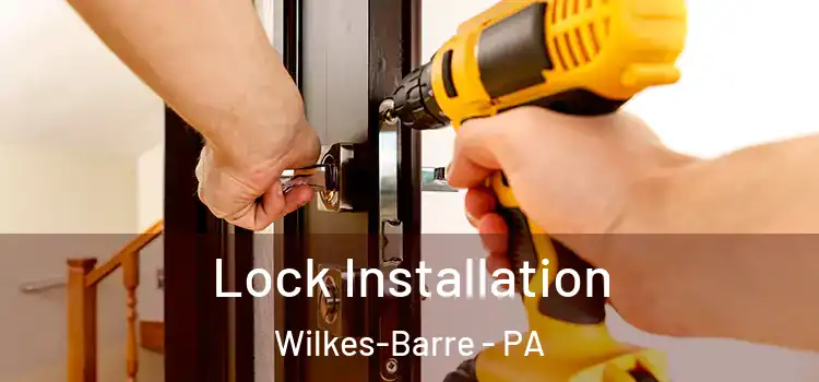 Lock Installation Wilkes-Barre - PA