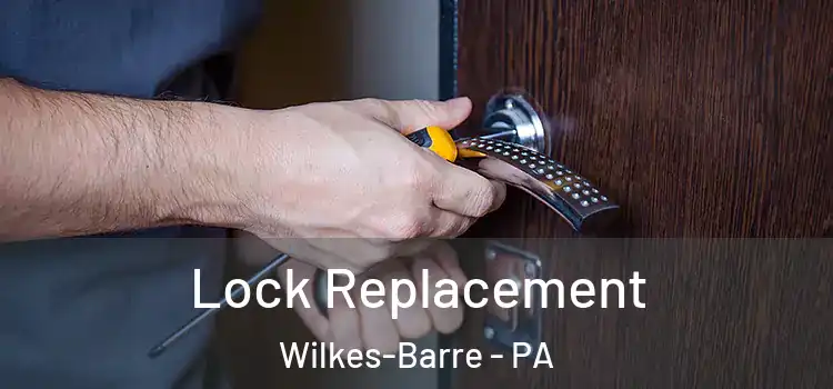 Lock Replacement Wilkes-Barre - PA