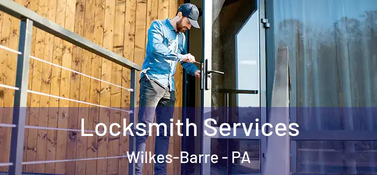 Locksmith Services Wilkes-Barre - PA