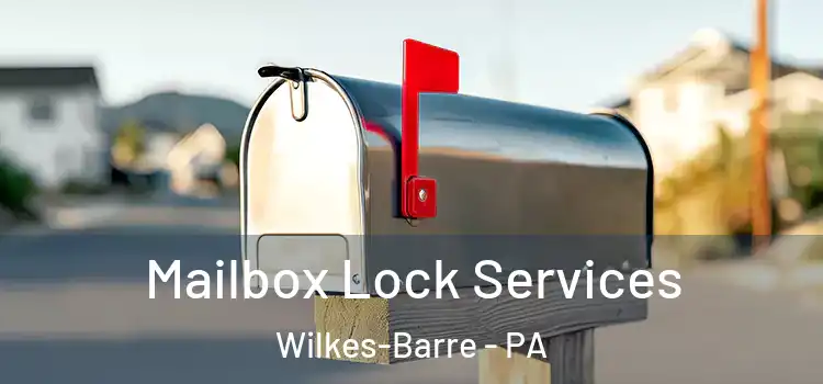Mailbox Lock Services Wilkes-Barre - PA