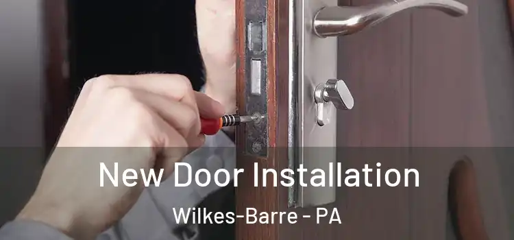 New Door Installation Wilkes-Barre - PA