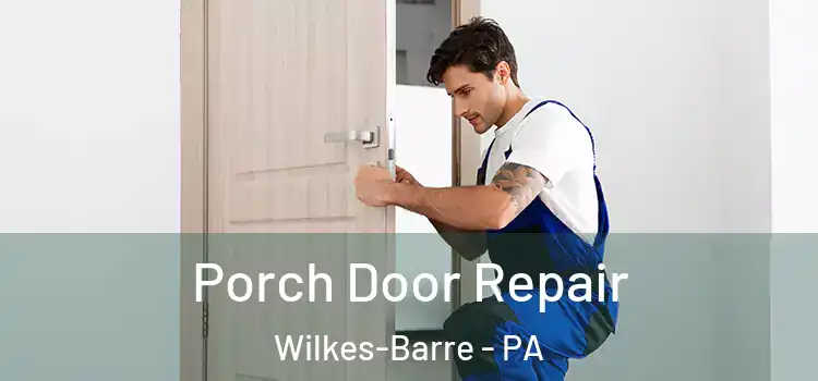  Porch Door Repair Wilkes-Barre - PA