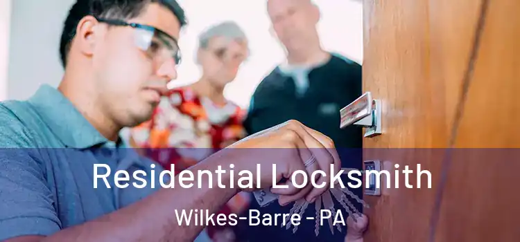 Residential Locksmith Wilkes-Barre - PA