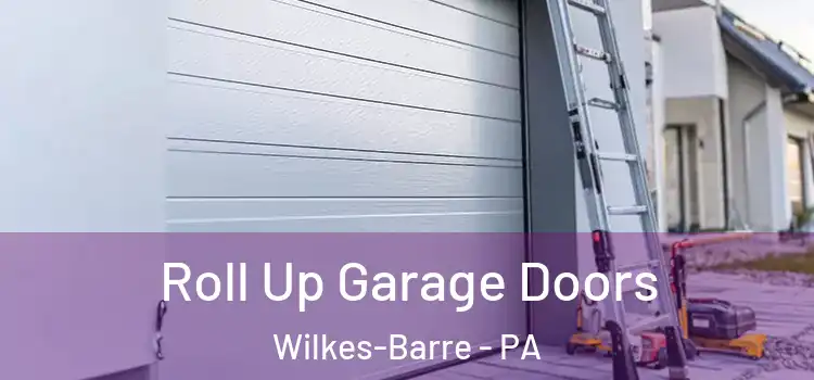  Roll Up Garage Doors Wilkes-Barre - PA