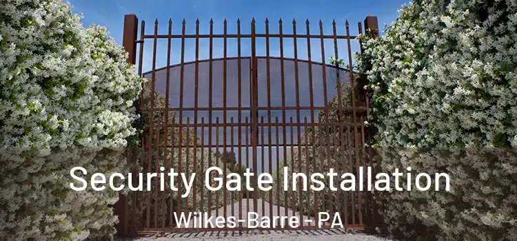 Security Gate Installation Wilkes-Barre - PA