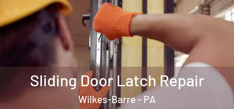  Sliding Door Latch Repair Wilkes-Barre - PA