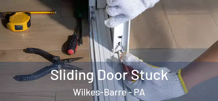 Sliding Door Stuck Wilkes-Barre - PA