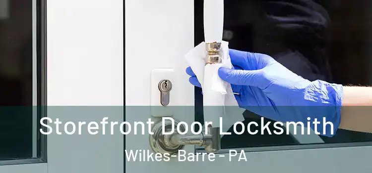  Storefront Door Locksmith Wilkes-Barre - PA
