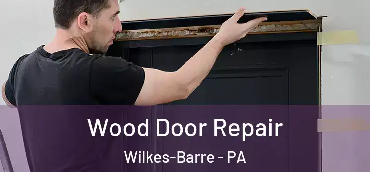  Wood Door Repair Wilkes-Barre - PA